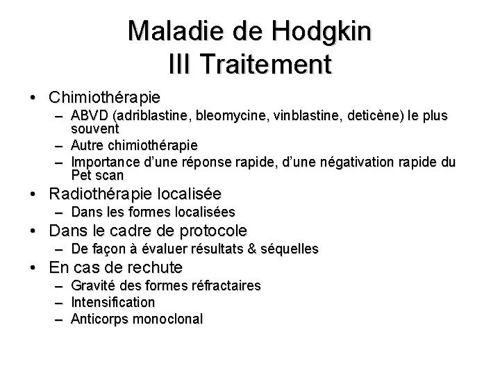 Maladie de Hodgkin III Traitement • Chimiothérapie – ABVD (adriblastine, bleomycine, vinblastine, deticène) le