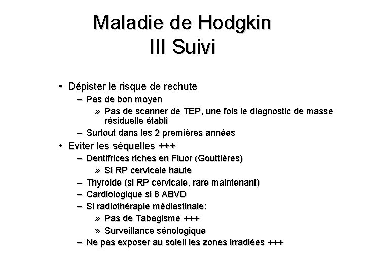 Maladie de Hodgkin III Suivi • Dépister le risque de rechute – Pas de