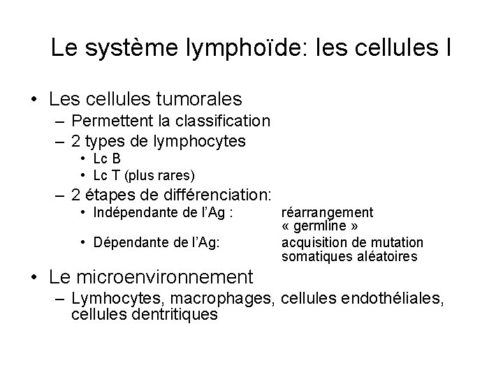 Le système lymphoïde: les cellules I • Les cellules tumorales – Permettent la classification