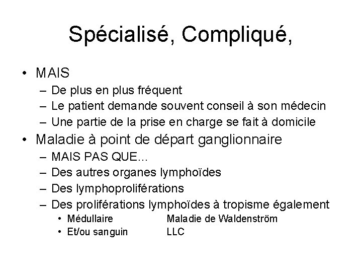 Spécialisé, Compliqué, • MAIS – De plus en plus fréquent – Le patient demande