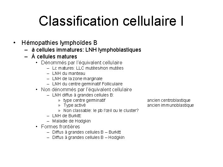 Classification cellulaire I • Hémopathies lymphoïdes B – à cellules immatures: LNH lymphoblastiques –