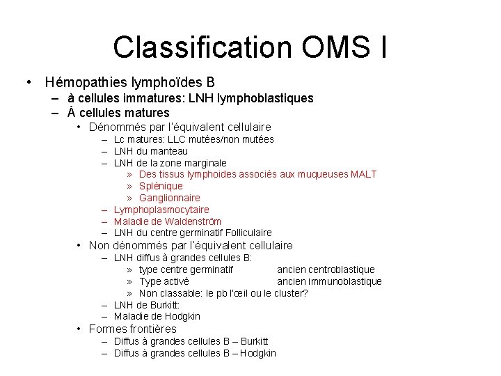 Classification OMS I • Hémopathies lymphoïdes B – à cellules immatures: LNH lymphoblastiques –