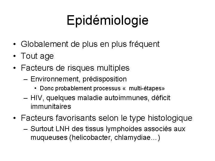 Epidémiologie • Globalement de plus en plus fréquent • Tout age • Facteurs de