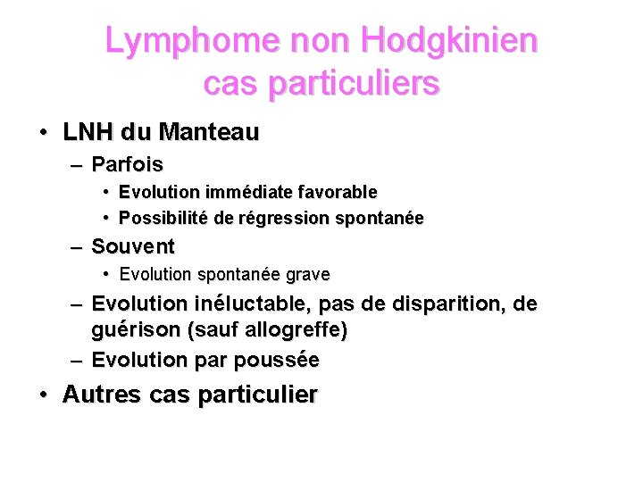 Lymphome non Hodgkinien cas particuliers • LNH du Manteau – Parfois • Evolution immédiate