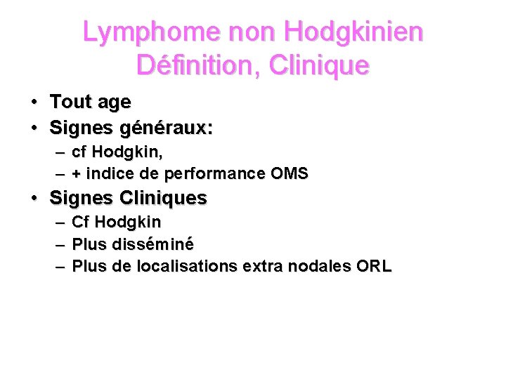 Lymphome non Hodgkinien Définition, Clinique • Tout age • Signes généraux: – – cf