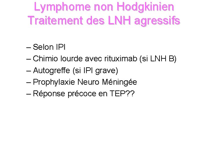 Lymphome non Hodgkinien Traitement des LNH agressifs – Selon IPI – Chimio lourde avec