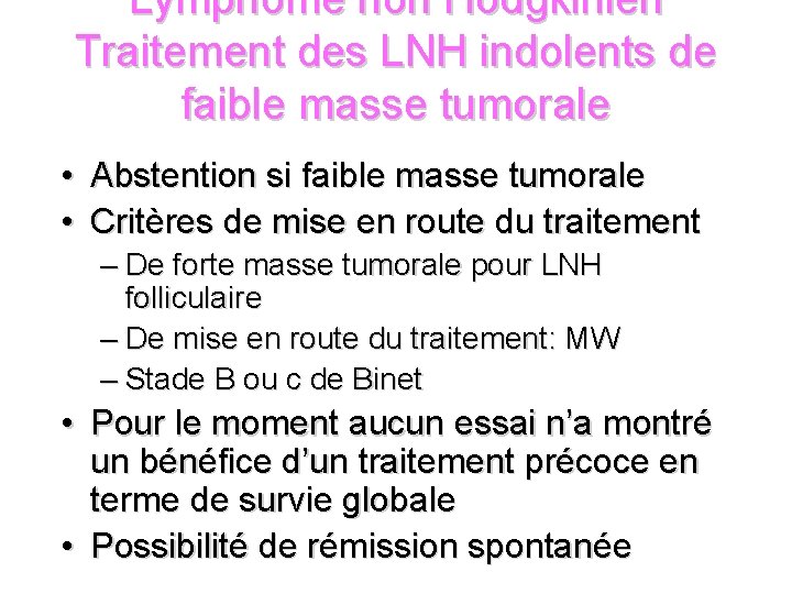 Lymphome non Hodgkinien Traitement des LNH indolents de faible masse tumorale • Abstention si