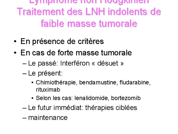 Lymphome non Hodgkinien Traitement des LNH indolents de faible masse tumorale • En présence