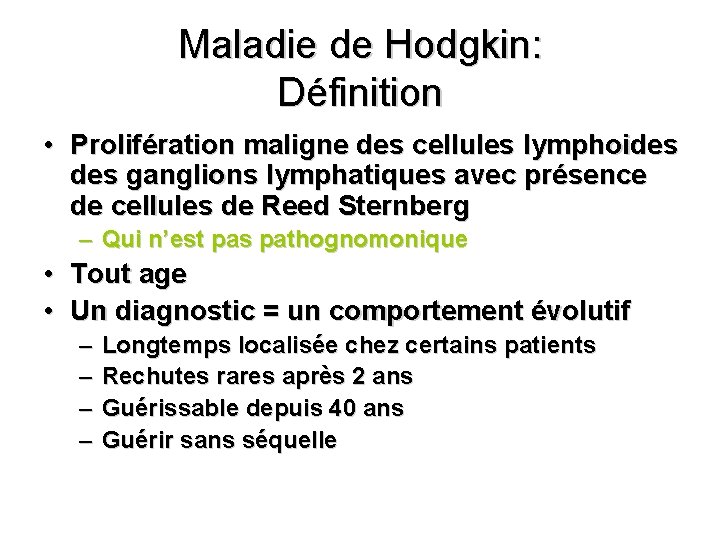 Maladie de Hodgkin: Définition • Prolifération maligne des cellules lymphoides ganglions lymphatiques avec présence