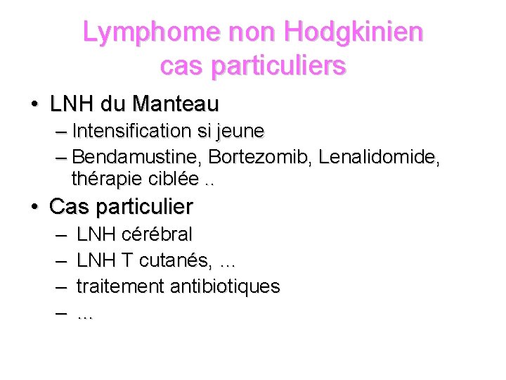 Lymphome non Hodgkinien cas particuliers • LNH du Manteau – Intensification si jeune –