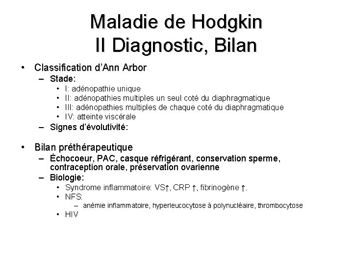 Maladie de Hodgkin II Diagnostic, Bilan • Classification d’Ann Arbor – Stade: • •