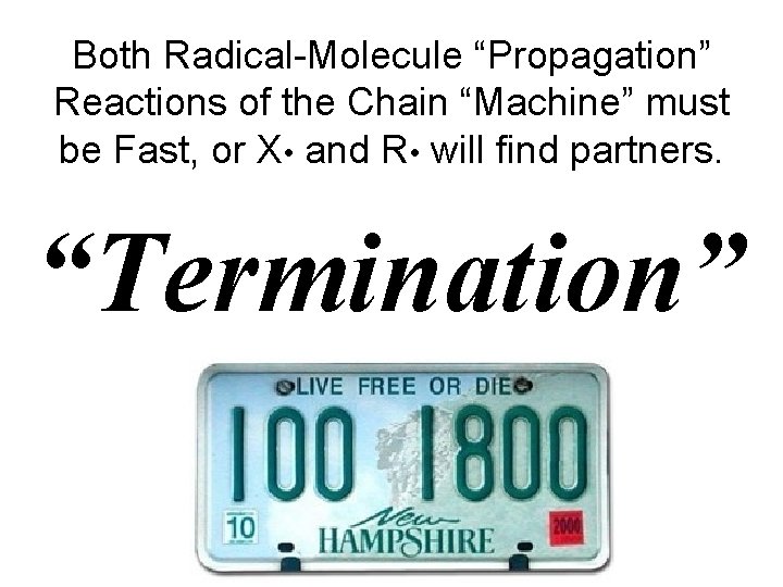 Both Radical-Molecule “Propagation” Reactions of the Chain “Machine” must be Fast, or X •