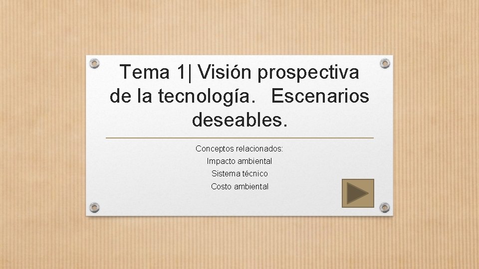 Tema 1| Visión prospectiva de la tecnología. Escenarios deseables. Conceptos relacionados: Impacto ambiental Sistema