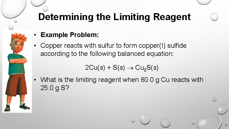 Determining the Limiting Reagent • Example Problem: • Copper reacts with sulfur to form