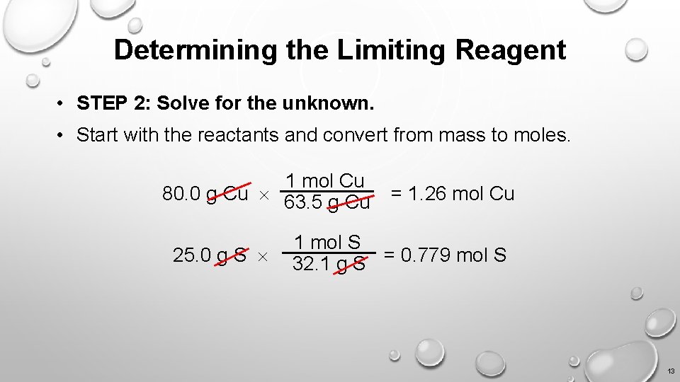 Determining the Limiting Reagent • STEP 2: Solve for the unknown. • Start with