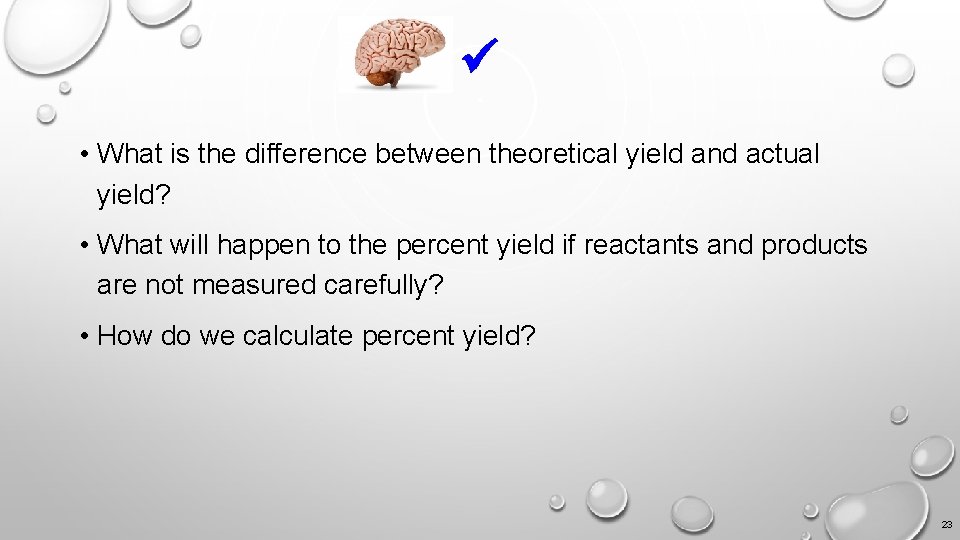  • What is the difference between theoretical yield and actual yield? • What