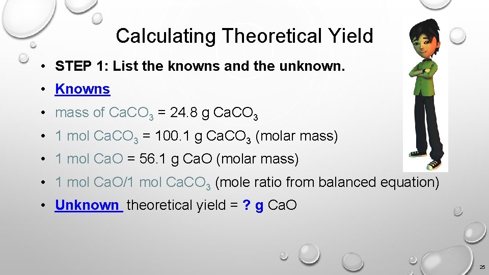 Calculating Theoretical Yield • STEP 1: List the knowns and the unknown. • Knowns