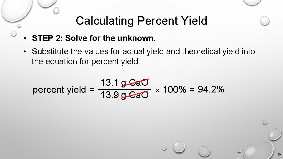 Calculating Percent Yield • STEP 2: Solve for the unknown. • Substitute the values