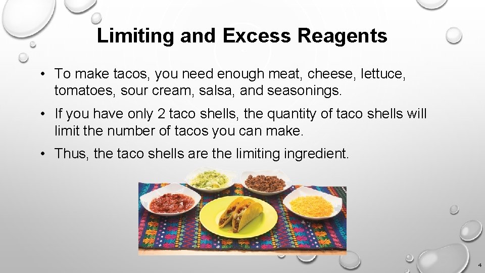 Limiting and Excess Reagents • To make tacos, you need enough meat, cheese, lettuce,