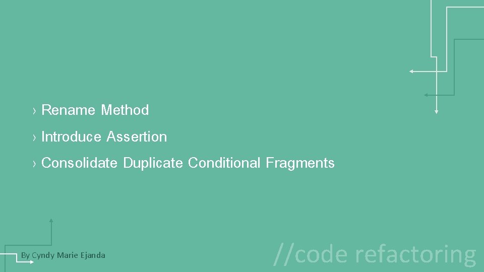 › Rename Method › Introduce Assertion › Consolidate Duplicate Conditional Fragments By Cyndy Marie