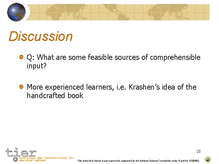 Discussion Q: What are some feasible sources of comprehensible input? More experienced learners, i.