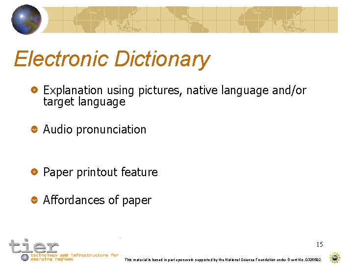 Electronic Dictionary Explanation using pictures, native language and/or target language Audio pronunciation Paper printout