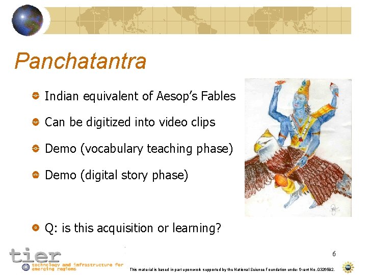 Panchatantra Indian equivalent of Aesop’s Fables Can be digitized into video clips Demo (vocabulary