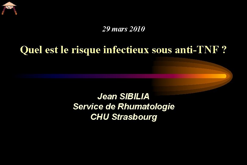 29 mars 2010 Quel est le risque infectieux sous anti-TNF ? Jean SIBILIA Service