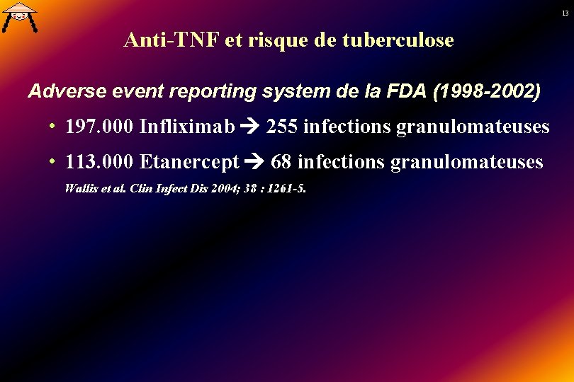 13 Anti-TNF et risque de tuberculose Adverse event reporting system de la FDA (1998