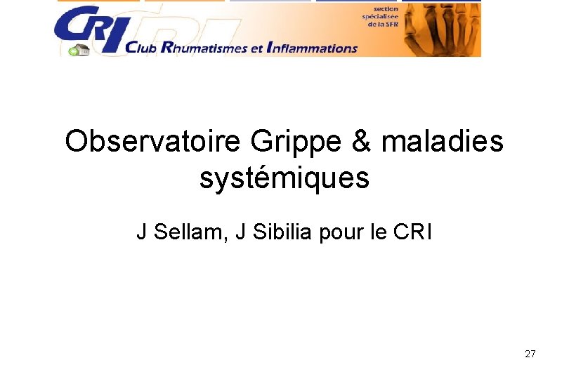 Observatoire Grippe & maladies systémiques J Sellam, J Sibilia pour le CRI 27 