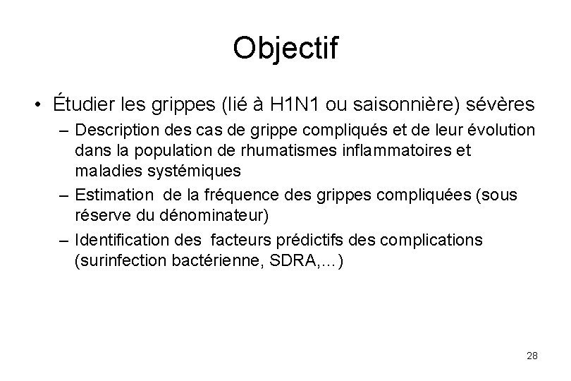 Objectif • Étudier les grippes (lié à H 1 N 1 ou saisonnière) sévères