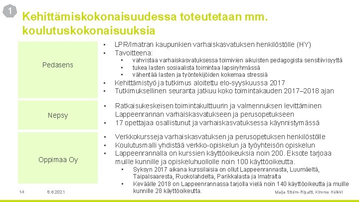 1 Kehittämiskokonaisuudessa toteutetaan mm. koulutuskokonaisuuksia • • • Pedasens Nepsy Oppimaa Oy LPR/Imatran kaupunkien