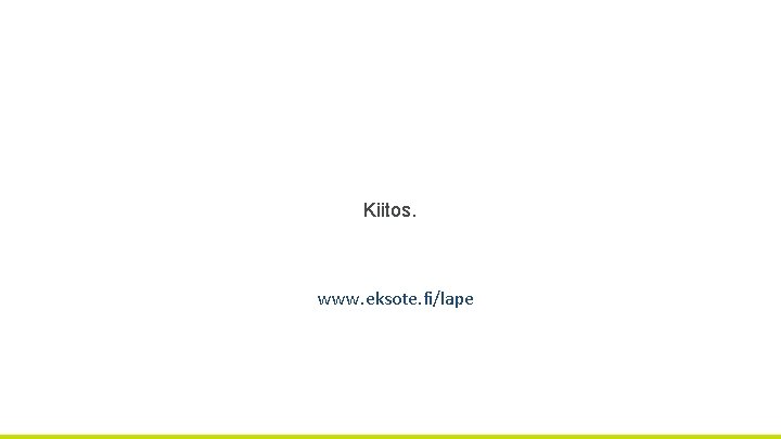 Kiitos. www. eksote. fi/lape 