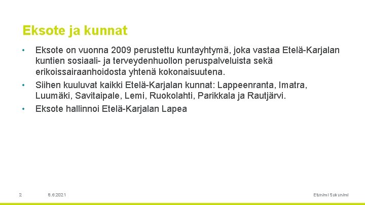 Eksote ja kunnat • • • 2 Eksote on vuonna 2009 perustettu kuntayhtymä, joka