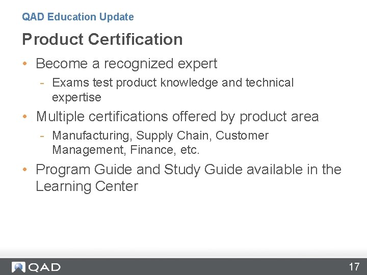 QAD Education Update Product Certification • Become a recognized expert - Exams test product