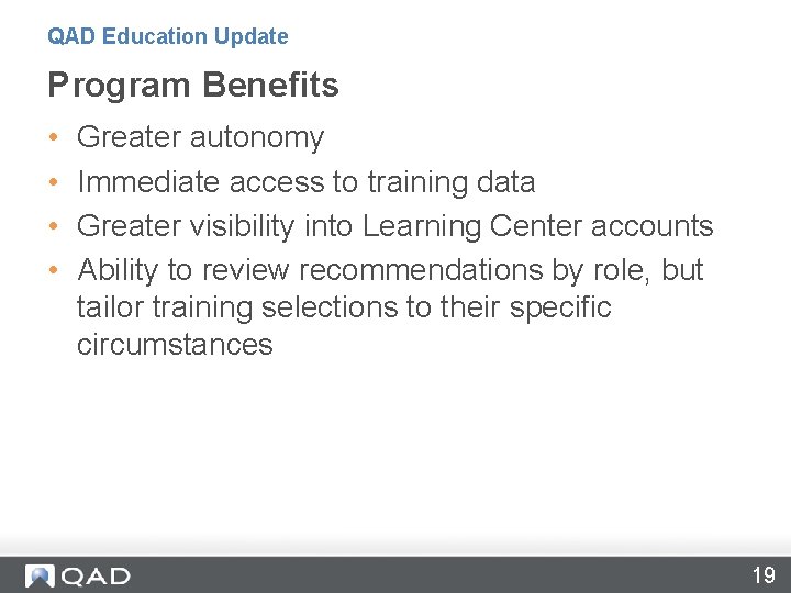 QAD Education Update Program Benefits • • Greater autonomy Immediate access to training data