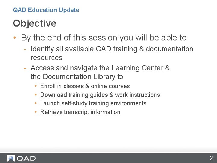 QAD Education Update Objective • By the end of this session you will be