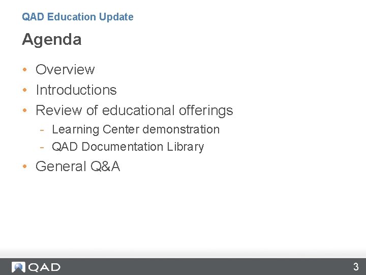 QAD Education Update Agenda • Overview • Introductions • Review of educational offerings -