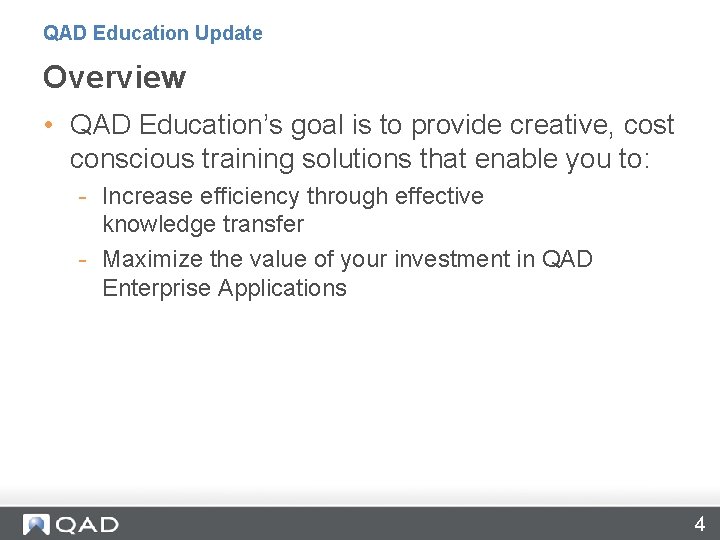 QAD Education Update Overview • QAD Education’s goal is to provide creative, cost conscious