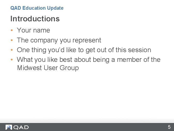 QAD Education Update Introductions • • Your name The company you represent One thing