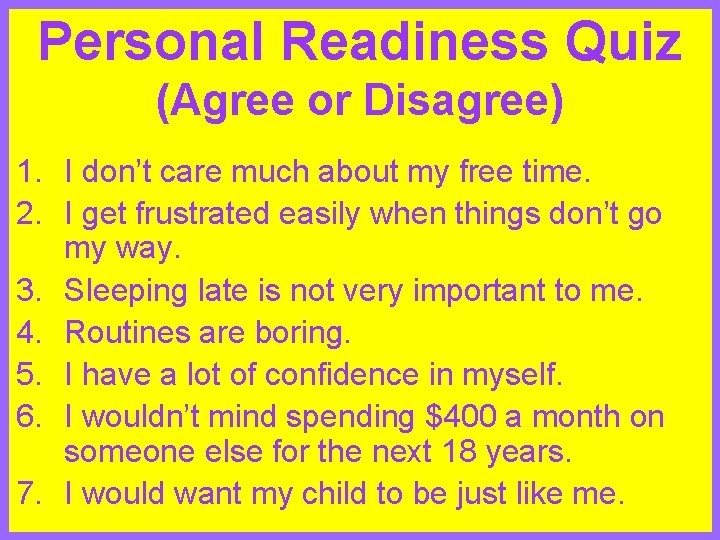 Personal Readiness Quiz (Agree or Disagree) 1. I don’t care much about my free