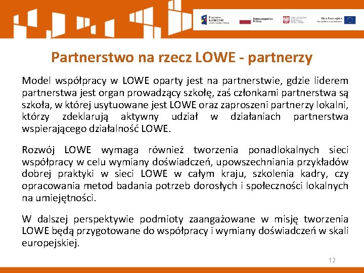 Partnerstwo na rzecz LOWE - partnerzy Model współpracy w LOWE oparty jest na partnerstwie,