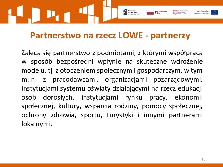 Partnerstwo na rzecz LOWE - partnerzy Zaleca się partnerstwo z podmiotami, z którymi współpraca