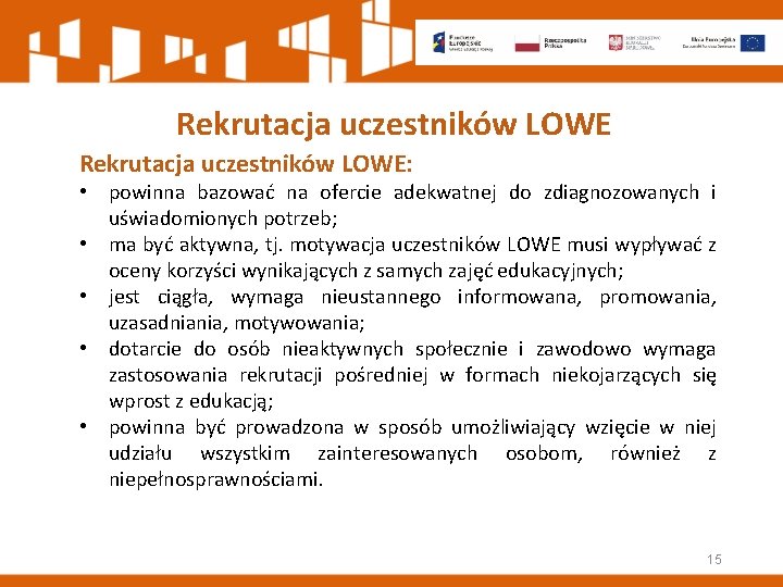 Rekrutacja uczestników LOWE: • powinna bazować na ofercie adekwatnej do zdiagnozowanych i uświadomionych potrzeb;