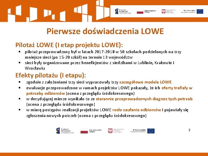 Pierwsze doświadczenia LOWE Pilotaż LOWE (I etap projektu LOWE): § pilotaż przeprowadzony był w