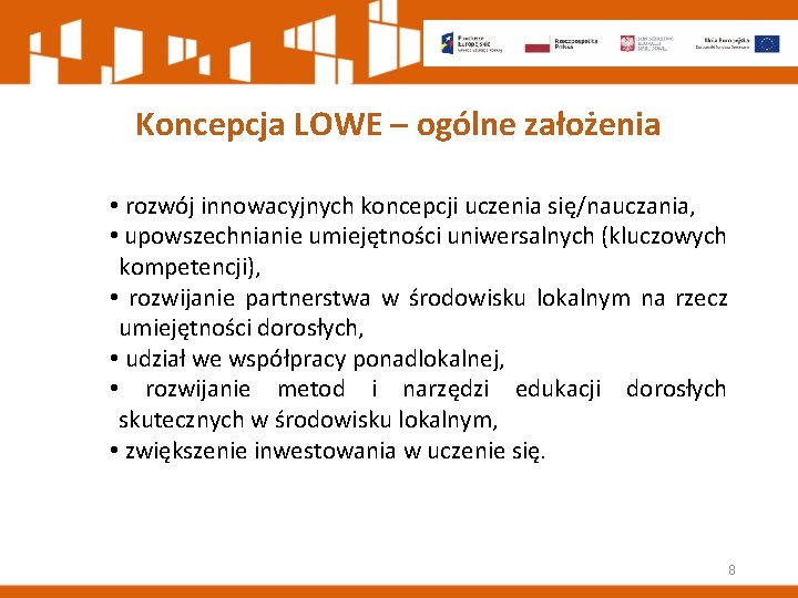 Koncepcja LOWE – ogólne założenia • rozwój innowacyjnych koncepcji uczenia się/nauczania, • upowszechnianie umiejętności