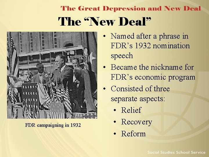 The “New Deal” FDR campaigning in 1932 • Named after a phrase in FDR’s