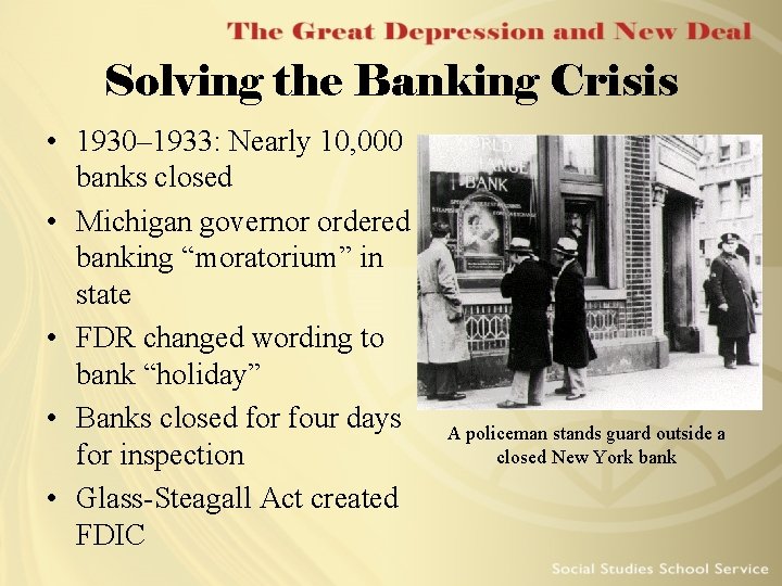 Solving the Banking Crisis • 1930– 1933: Nearly 10, 000 banks closed • Michigan