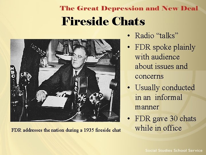 Fireside Chats FDR addresses the nation during a 1935 fireside chat • Radio “talks”