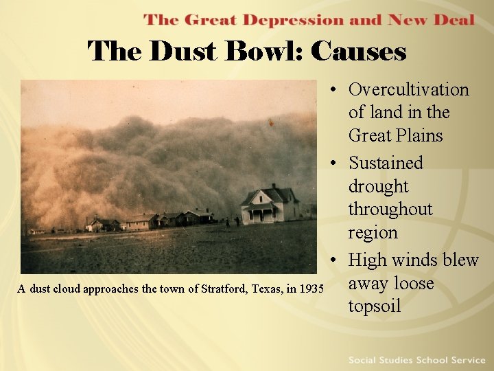 The Dust Bowl: Causes • Overcultivation of land in the Great Plains • Sustained